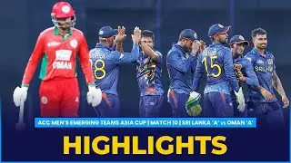 Match Highlights | Match 10 | Sri Lanka 'A' vs Oman 'A' | ACC Men's Emerging Teams Asia Cup