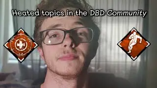 Heated topics in the DBD Community (Read Description)