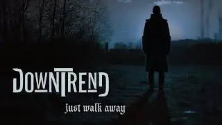 Downtrend - Just Walk Away (Official Music Video)