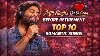 Arijit Singh Before Retirement 💖 | Top 10 Romantic Songs | Soulful Love Hits Playlist l Arijit Singh