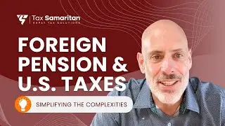 Foreign Pensions and U.S. Taxes: Simplifying the Complexities