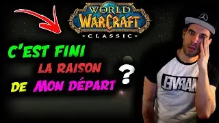 WOW CLASSIC : C'EST FINI LA RAISON DE MON D&Eacute;PART ?