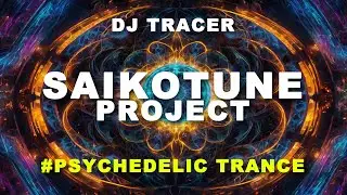 DJ Tracer - Saikotune Project DJ MIX (Goa & Psychedelic Trance)