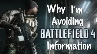 Why I'm Avoiding BF4 Information