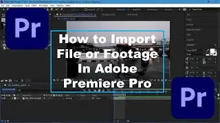 How to Import File or Footage in Adobe Premiere Pro