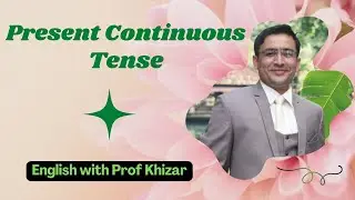 Present Continuous Tense/GTM/English with Prof Khizar