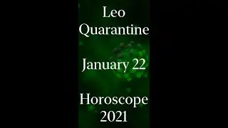 Leo January 22 Quarantine Horoscope 2021