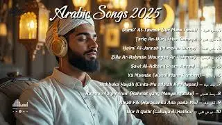KUMPULAN ARABIC SONGS 2025 - Dumū‘ At-Tawbah, Yā Mannān, Amalī Fīk | Terbaik dan Terpopuler