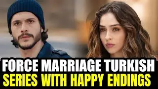 Top 8 Best Forced Marriage Turkish Series with  English Subtitles With Happy Endings! 2025