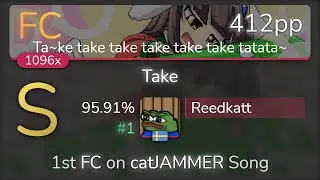Reedkatt | Risshuu feat. Choko - Take [Ta~ke take take take take take tatata~] 95.91% {#1 1st FC}