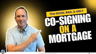 Co-Signing on a Mortgage - The GOOD, BAD, & UGLY