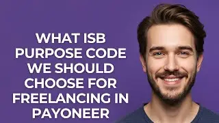 What Isb Purpose Code We Should Choose for Freelancing In Payoneer - GUIDE!