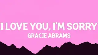 Gracie Abrams - I Love You, I'm Sorry (Lyrics) | you were the best but you were the worst