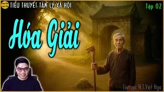 Tiểu thuyết tâm lý xã hội HÓA GIẢI - Tập 02 | Những mẫu thuẫn âm ỉ qua từng thế hệ và hệ lụy...