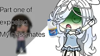 || Part one of exposing my classmates || gacha trend ||