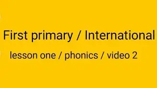 First primary / International /phonics /lesson one / video 2 