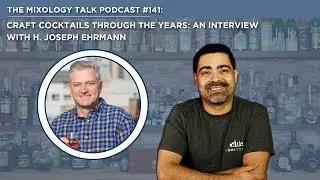 Craft Cocktails Through the Years: an Interview with H. Joseph Ehrmann-Mixology Talk Podcast