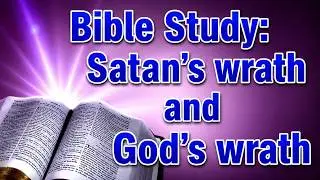 Bible Study: Satan's wrath and God's wrath