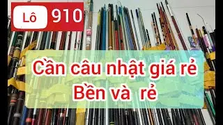 Lô 910, cần câu bãi nhật,hàng bền giá bình dân