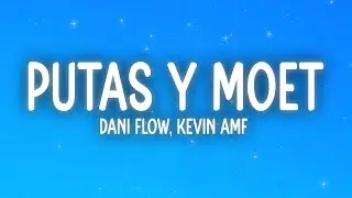 Dani Flow, Kevin AMF - PUTAS Y MOET (Letra/Lyrics)