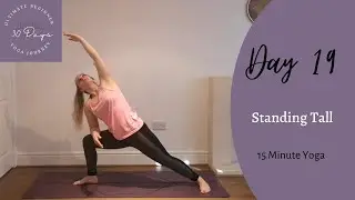 Day 19- Standing Tall - Ultimate Beginner 30 Day Yoga Journey