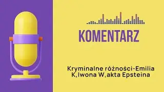 Komentarz kryminalne r&oacute;żności Emilia K,Iwona W,Epstein