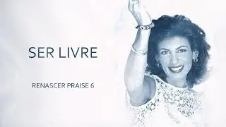 Renascer Praise 6 - Ser Livre (Ao Vivo)