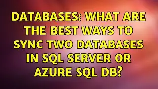 Databases: What are the best ways to sync two databases in sql server or azure sql db?