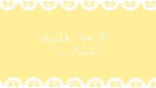 Would You Be So Kind Cover // Lyric Video // Gift for @ttamagoz_