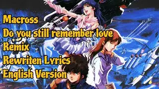 Macross | Do you remember Love? | Remix Cover | Rewritten English Version | Ai Oboete Imasu Ka