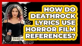 How Do Deathrock Lyrics Use Horror Film References?