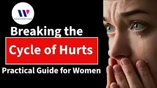 Breaking The Cycle Of Hurt: A Transformative Guide For Women