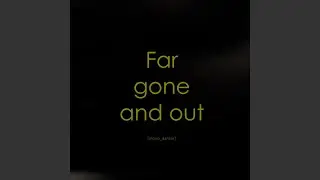 Far Gone and Out