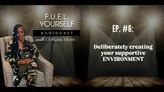 Ep. #6: Deliberately creating your supportive ENVIRONMENT