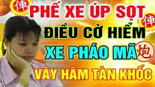 Phế XE Đánh Úp Ngô Lan Hương Điều Cờ Hiểm XE PHÁO MÃ Vần Nát Đối Thủ  | Cờ Tướng Tổng Hợp