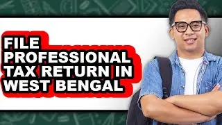 How To File Professional Tax Return In West Bengal - Step By Step