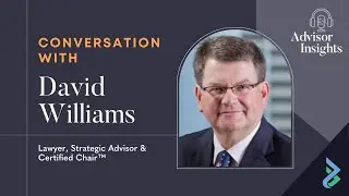 Advisor Insights - David Williams - Lawyer, Certified Chair, Director, Business Owner