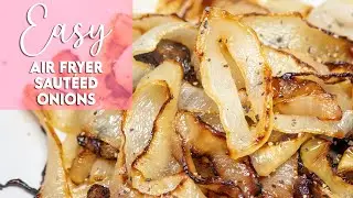 Easy Air Fryer Saut&eacute;ed Onions Recipe