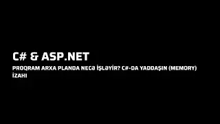 C# - Proqram Arxa Planda Necə İşləyir? C#-da Yaddaşın (Memory) İzahı