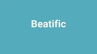 'Beatific' Meaning and Pronunciation