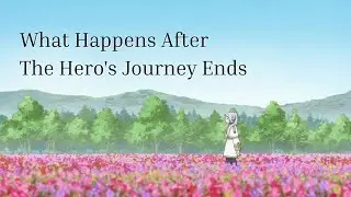 what happens after the hero's journey ends? | frieren: beyond journey's end