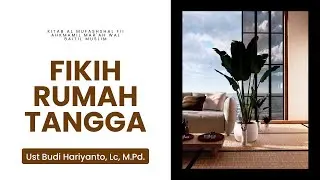 110. Fikih Rumah Tangga  - Ustadz Budi Hariyanto, Lc, M.Pd