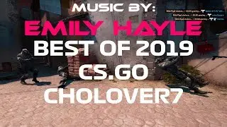[CS:GO] Best Highlights of 2019 cholover7 | EMILY HAYLE MUSIC