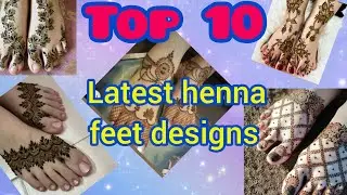 Top 10 latest beautiful henna feet designs &hearts;️ ||top 10 trending mehndi designs 