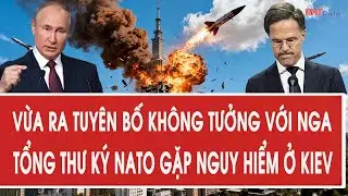 Vừa ra tuyên bố không tưởng với Nga, Tổng thư ký NATO gặp nguy hiểm ở Kiev
