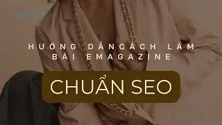 Vietnampedia hướng dẫn l&agrave;m b&agrave;i Emagazine chuẩn SEO