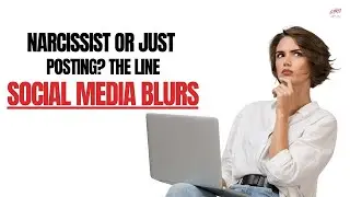 Narcissist or Just Posting? The Line Social Media Blurs