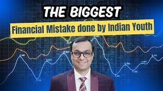The Biggest Financial Mistake Which The Middle Class Indian Youth Must Avoid