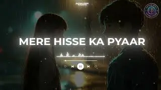 MERE HISSE KA PYAAR [SLOWED + REVERB]  || TOP SONG || SATYAM VERSE ||