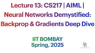 Lecture 13: CS217 Neural Networks Demystified: Backprop & Gradients Deep Dive | AI-ML | IIT B | 2025